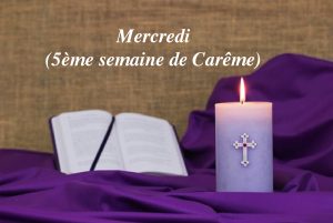 Lire la suite à propos de l’article Mercredi de la 5ème semaine de Carême